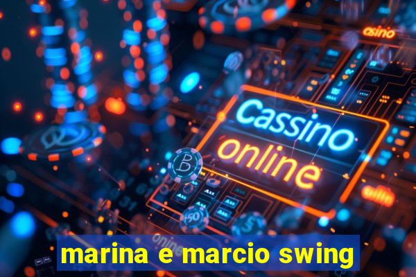 marina e marcio swing